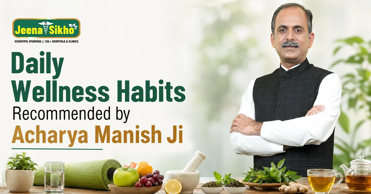 Daily Wellness Habits Recommended by Acharya Manish Ji for Lasting Health