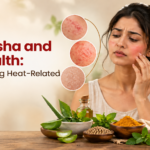 Pitta Dosha and Skin Health: Understanding Heat-Related Imbalances